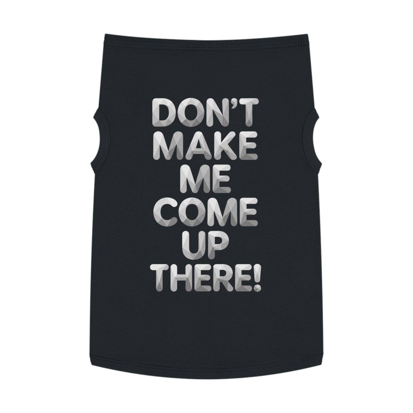 "Don't Make Me Come Up There!" Dog Tank