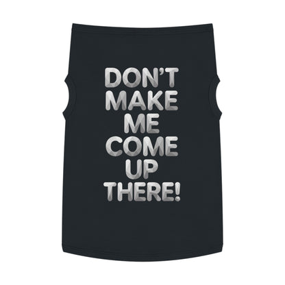 "Don't Make Me Come Up There!" Dog Tank