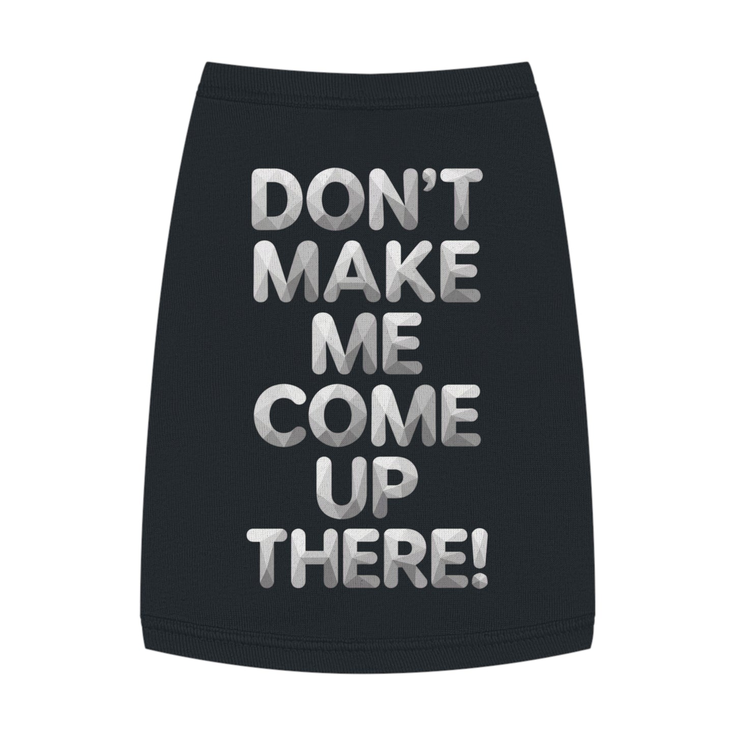 "Don't Make Me Come Up There!" Dog Tank