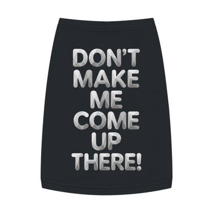 "Don't Make Me Come Up There!" Dog Tank