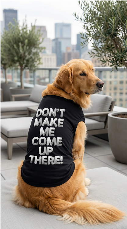 "Don't Make Me Come Up There!" Dog Tank