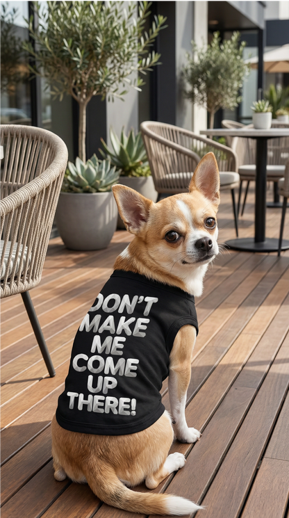 "Don't Make Me Come Up There!" Dog Tank