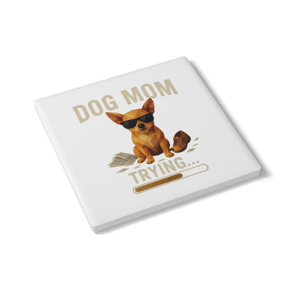 Dog Mom Trying Ceramic Coaster